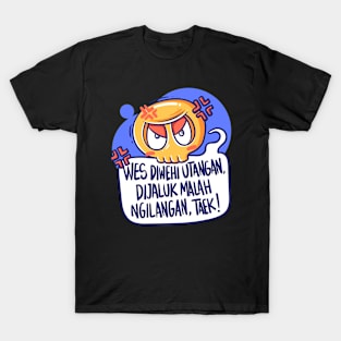 Wes Diwehi Utangan, Dijaluk Malah Ngilangan, Taek! T-Shirt